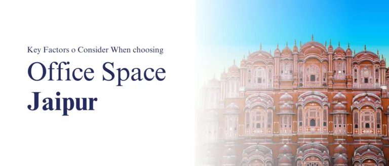How to Choose the Perfect Office Space in Jaipur Key Factors to Consider