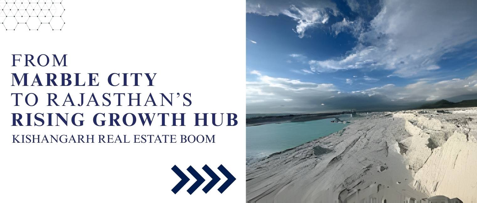 Kishangarh Real Estate Boom From Marble City to Rajasthan’s Rising Growth Hub